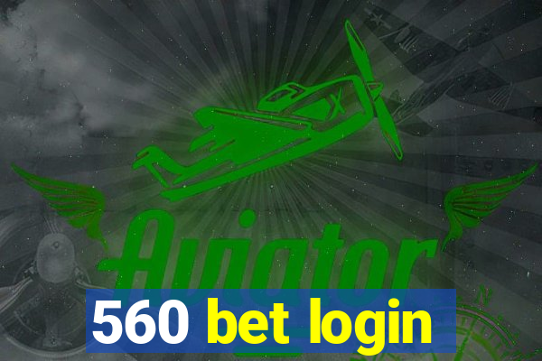 560 bet login